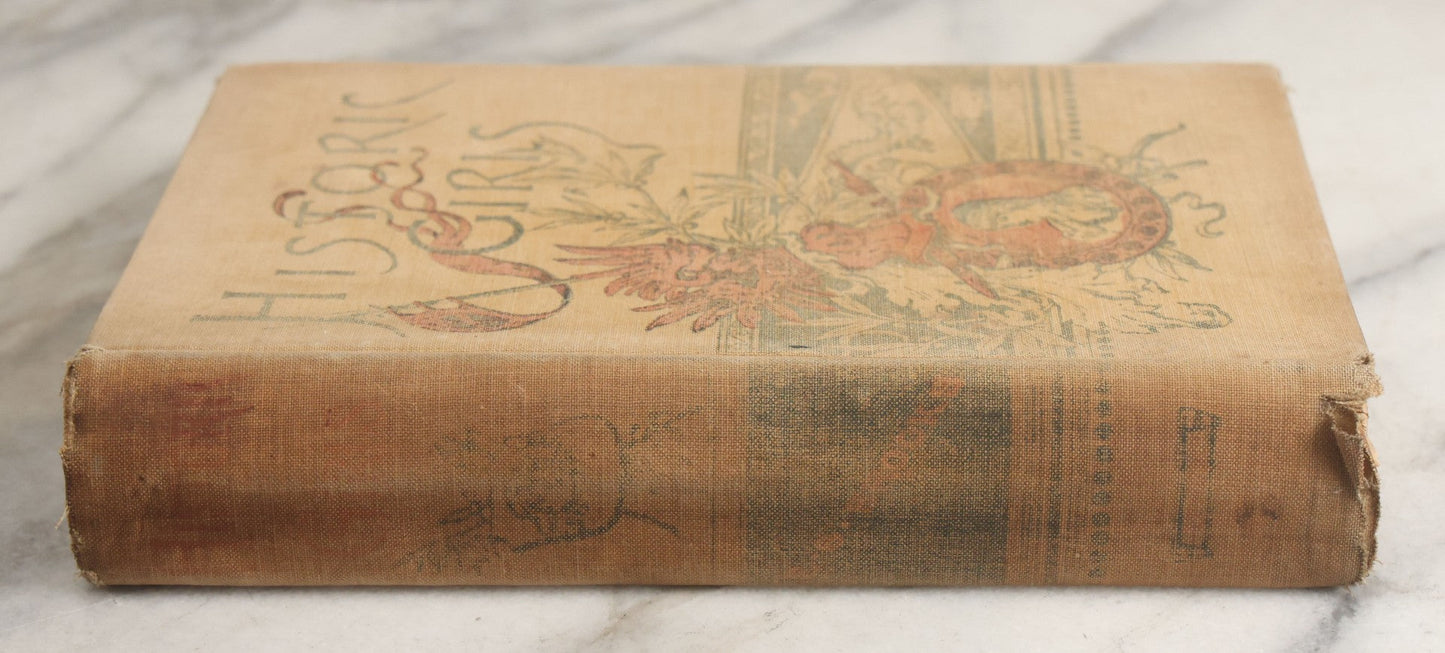 Lot 058 - "Historic Girls: Stories Of Girls Who Have Influenced The History Of Their Times" Antique Book By E.S. Brooks Illustrated, G.P. Putnam's Sons Publishers New York & London, 1894, Note Poor Condition, Binding Shot