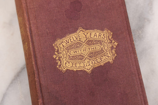 Lot 110 - "Twelve Years With The Children, Mottoes And Echoes, In Morals And Mission Work" Antique Book By W. Warren, Third Edition, Hoyt, Fogg, & Breed, Publishers, Portland, 1870