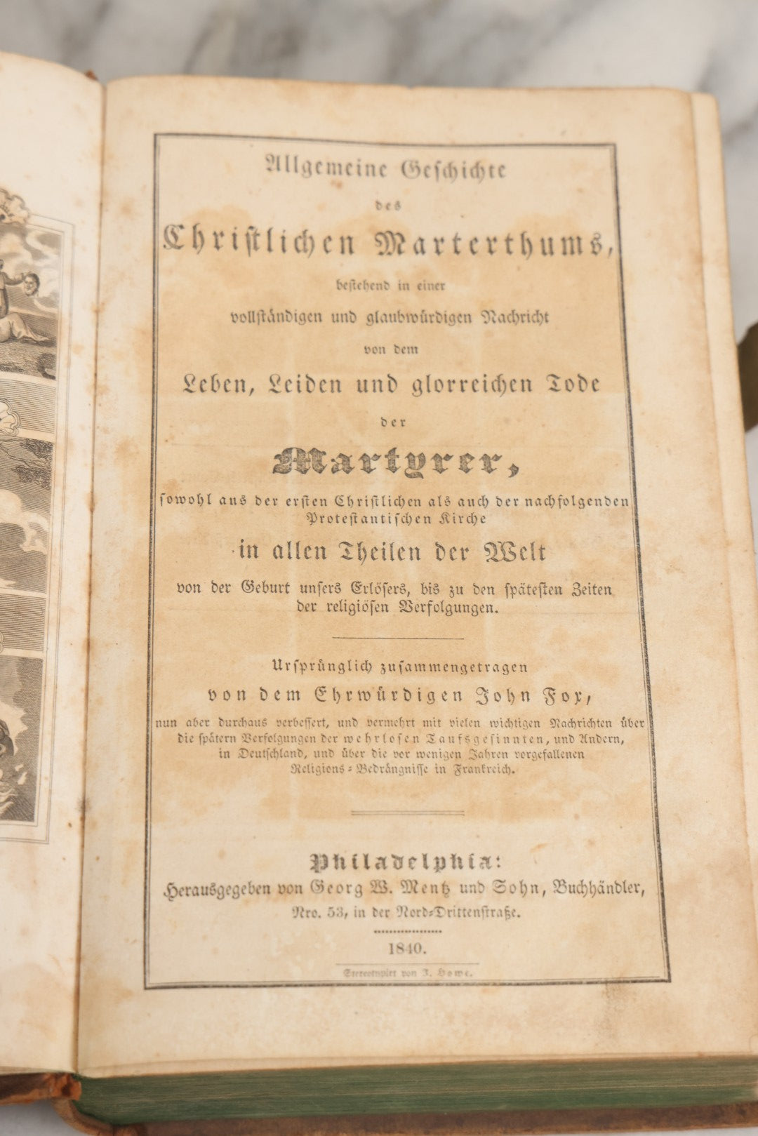 Lot 003 - Foxe's Book Of Martyrs, "History Of Christian Martyrdom, [...] The Lives, Sufferings, And Glorious Deaths Of Martyrs" By John Foxe, Illustrated With Gruesome Engravings, German Language, George W. Ment And Son, Publishers, Philadelphia, 1840