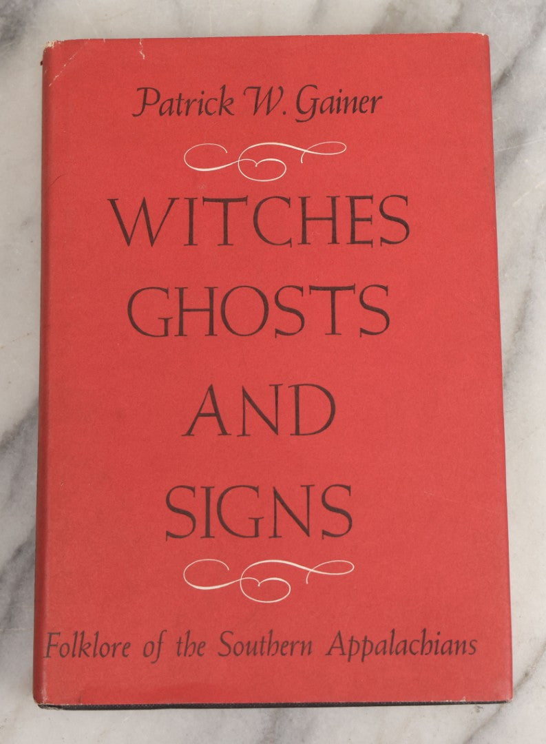 Lot 024 - "Witches, Ghosts, And Signs: Folklore Of The Southern Appalachians" Vintage Book By Patrick W. Gainer, With Original Dust Jacket, First Edition, Seneca Books, Publisher, Grantsville, West Virginia, 1975