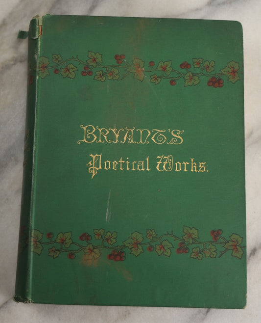 Lot 138 - "Poetical Works Of William Cullen Bryant" Antique Poetry Book, Illustrated With One Hundred Engravings, Decorative Green Cloth Boards With Gilt Title And Holly Vine Border, D. Appleton And Company, Publishers, New York, 1876