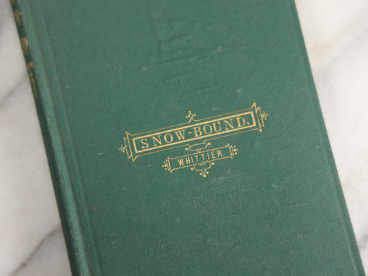 Lot 142 - "Snow-Bound: A Winter Idyl" Antique Poetry Book By John Greenleaf Whittier, Illustrated With Engraved Frontispiece Of Winter Homestead Scene, Decorative Green Cloth Boards With Gilt Title Cartouche, Ticknor And Fields, Publishers, Boston, 1867