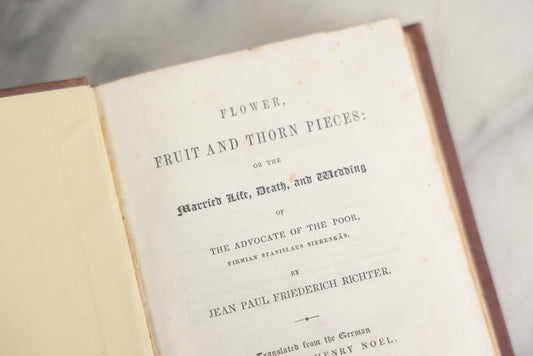Lot 148 - "Flower, Fruit And Thorn Pieces: Married Life, Death, And Wedding" Antique Book By Jean Paul Friedrich Richter, Translated From The German By Edward Henry Noel, Second Series, James Munro And Company, Publisher, Boston, 1845