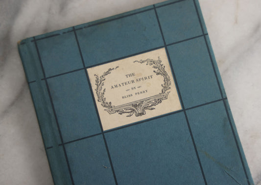 Lot 156 - "The Amateur Spirit" Antique Essay Book By Bliss Perry, On Love, Integrity, And Personal Fulfillment, Houghton Mifflin Company, Publishers, Boston And New York, 1915
