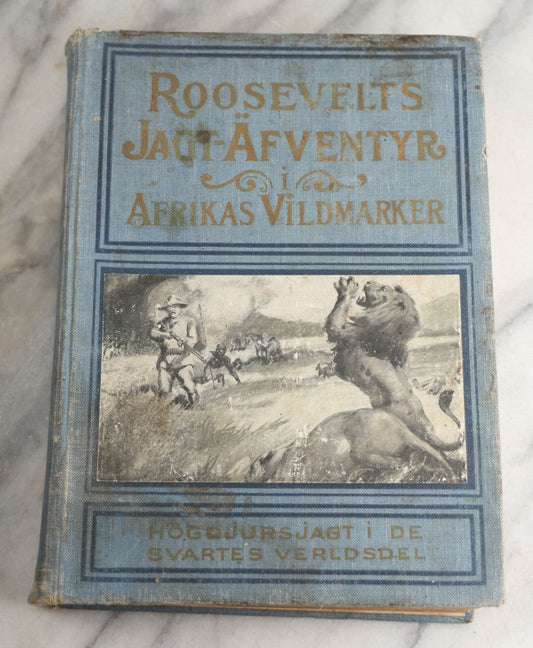 Lot 173 - "Roosevelt's Jagt-Äfventyr I Afrikas Vildmarken" (“Roosevelt’S Hunting Adventures In Africa’S Wilderness”) Antique Swedish Language Big Game Hunting & Exploration Book By Professor Axel Lundeberg, J.T. Moss, Publisher, 1909, Note Wear
