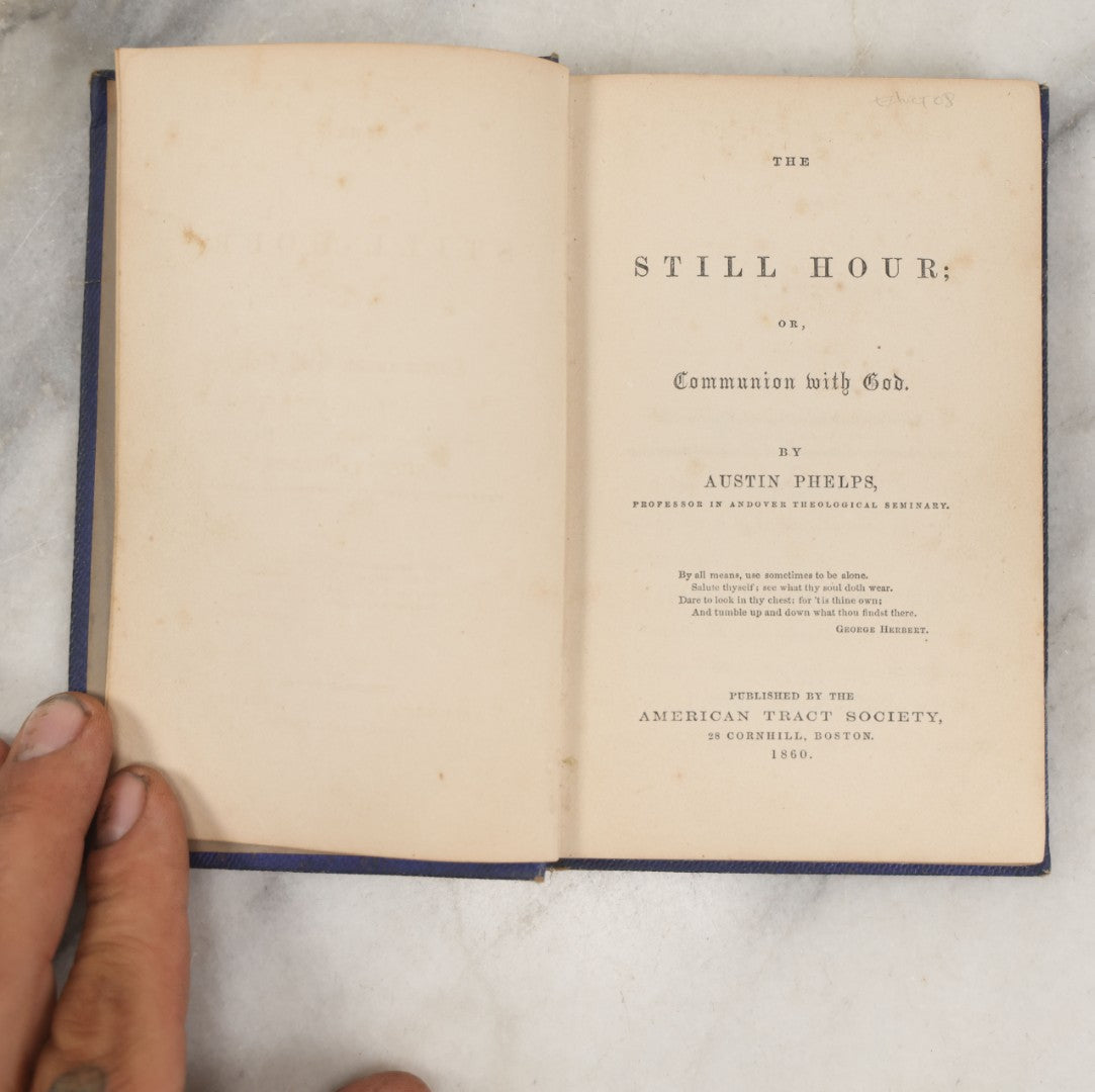 Lot 271 - "The Still Hour, Or Communion With God" Antique Book By Austin Phelps, Andover Theological Seminary Professor, American Tract Society, Publisher, Boston, 1860