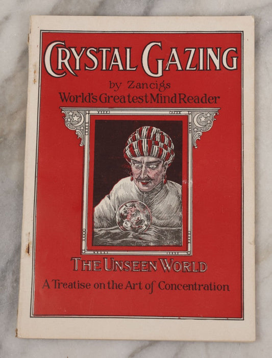 Lot 003 - "Crystal Gazing" Antique Booklet By Julius Zancig, World's Greatest Mind Reader, "The Unseen World, A Treatise On The Art Of Concentration," Copyright 1923, Magnus Works, New York City