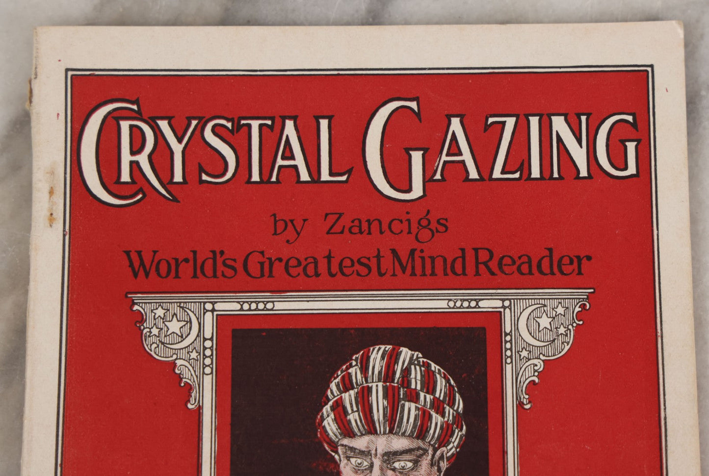 Lot 003 - "Crystal Gazing" Antique Booklet By Julius Zancig, World's Greatest Mind Reader, "The Unseen World, A Treatise On The Art Of Concentration," Copyright 1923, Magnus Works, New York City