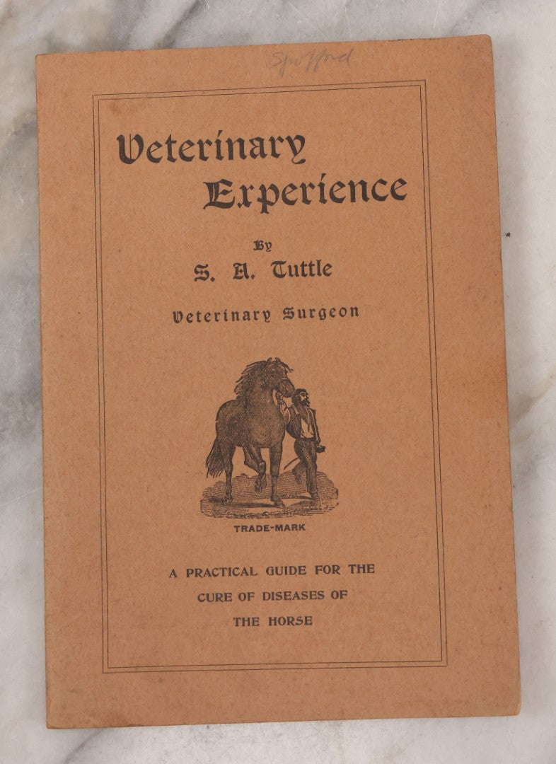 Lot 058 - "Veterinary Experience" Antique Booklet By S.A. Tuttle, Veterinary Surgeon, "A Practical Guide For The Cure Of Diseases Of The Horse," Illustrated, Copyright 1897, Boston, Massachusetts