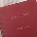 Lot 060 - "Sex And You" First Edition Vintage Sex Education Book By Lemon Clark, M.S., M.D., Published By Bobbs-Merrill Company Inc., 1949