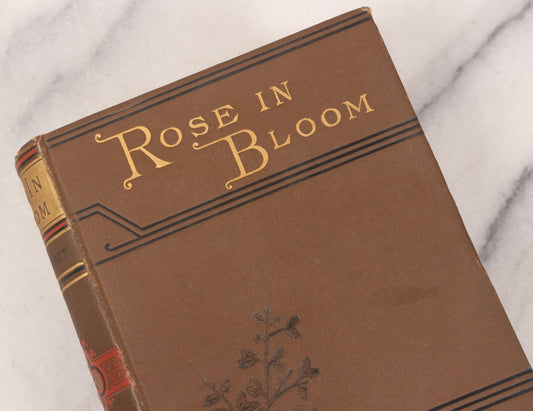 Lot 149 - "Rose In Bloom" Antique Novel Book By Louisa May Alcott, Illustrated, Published By Roberts Brothers, Boston, 1888