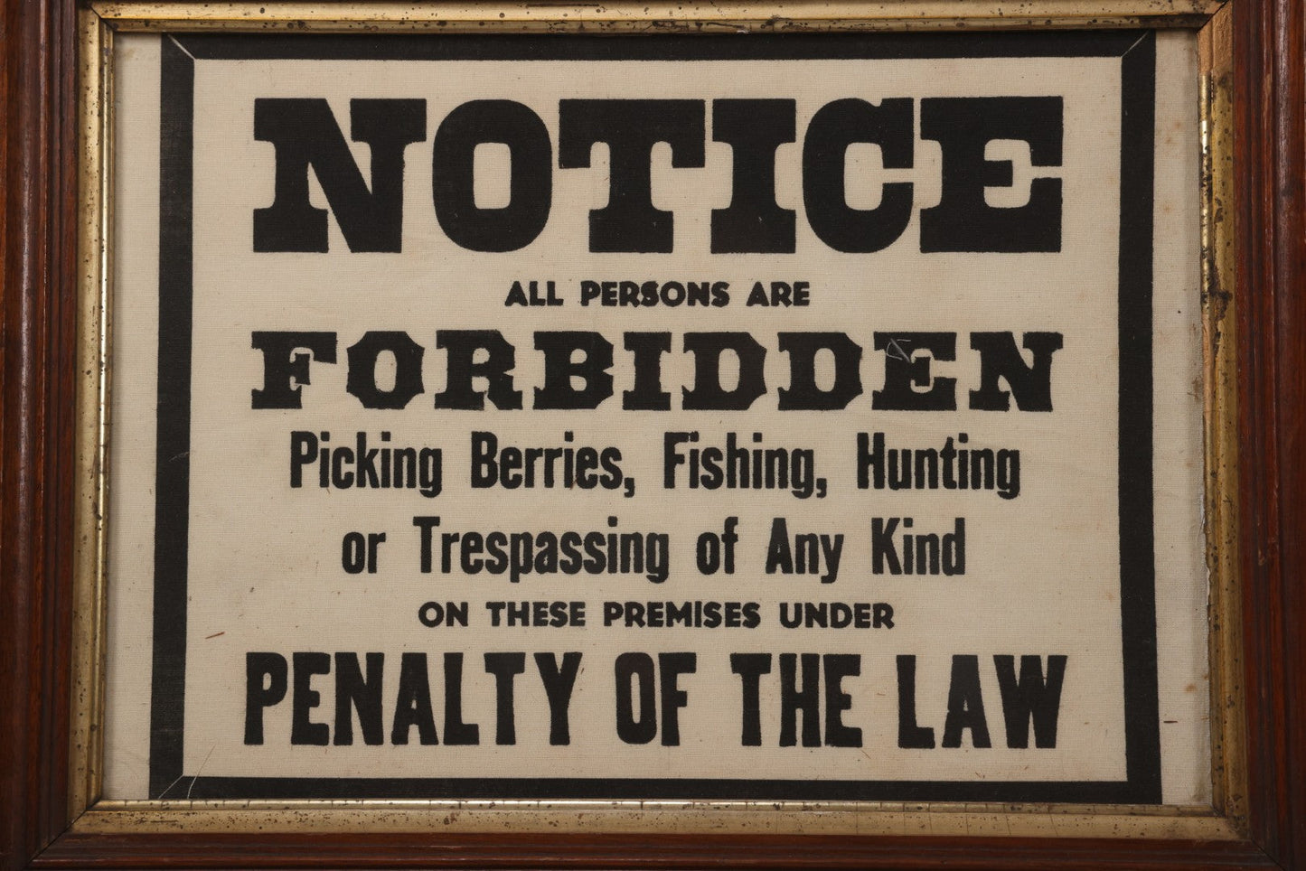 Lot 075 - Vintage Screen Printed Fabric Sign In Frame, "Notice All Persons Are Forbidden From Picking Berries, Fishing, Hunting, Or Trespassing," 17-3/4" x 13-3/4"