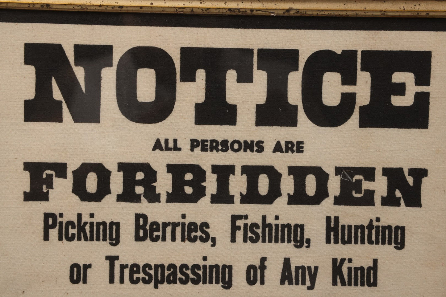 Lot 075 - Vintage Screen Printed Fabric Sign In Frame, "Notice All Persons Are Forbidden From Picking Berries, Fishing, Hunting, Or Trespassing," 17-3/4" x 13-3/4"