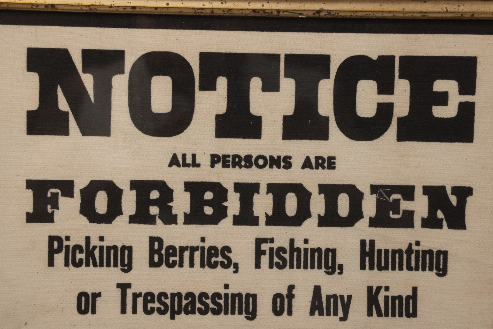 Lot 075 - Vintage Screen Printed Fabric Sign In Frame, "Notice All Persons Are Forbidden From Picking Berries, Fishing, Hunting, Or Trespassing," 17-3/4" x 13-3/4"