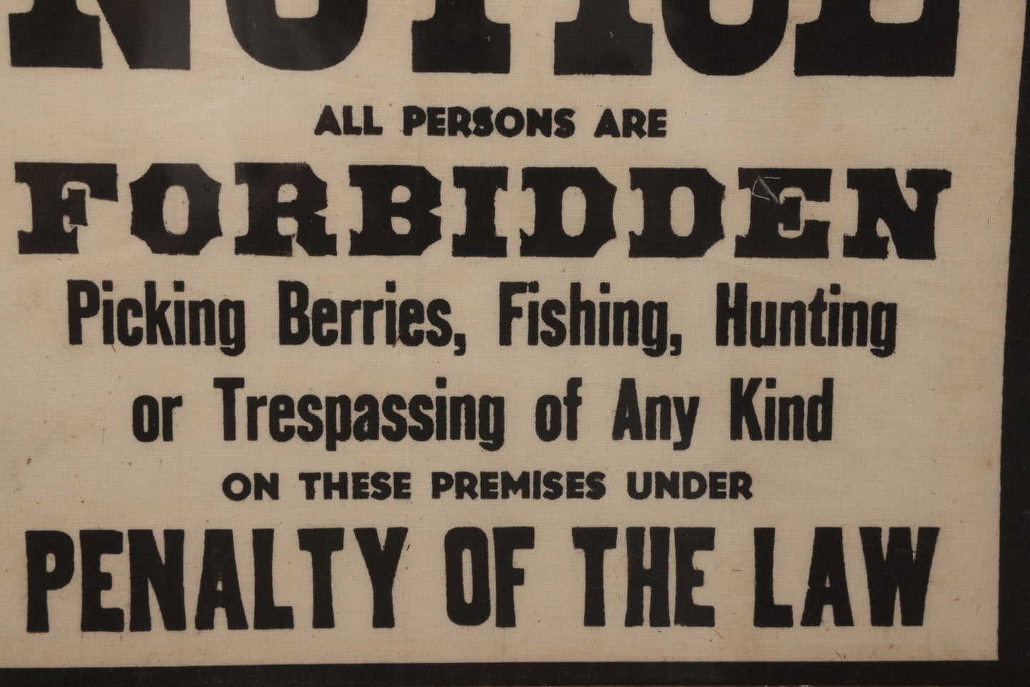 Lot 075 - Vintage Screen Printed Fabric Sign In Frame, "Notice All Persons Are Forbidden From Picking Berries, Fishing, Hunting, Or Trespassing," 17-3/4" x 13-3/4"