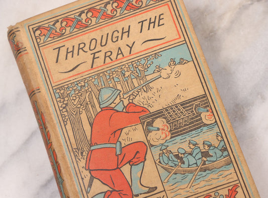 Lot 125 - "Through The Fray; A Tale Of The Luddite Riots" Antique Illustrated Novel By G.A. Henty, Cover And Spine Featuring Depictions Of Weapons And Battle Scenes, Published By A.L. Burt, New York, Circa 1900