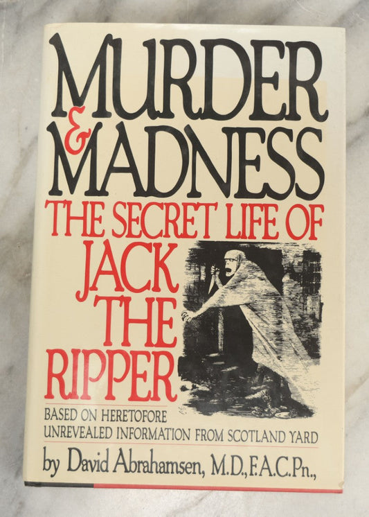 Lot 197 - "Murder And Madness: The Secret Life Of Jack The Ripper" Vintage Book By David Abrahamsen, Published By Donald I. Fine, Inc., New York, 1992, Original Dust Jacket