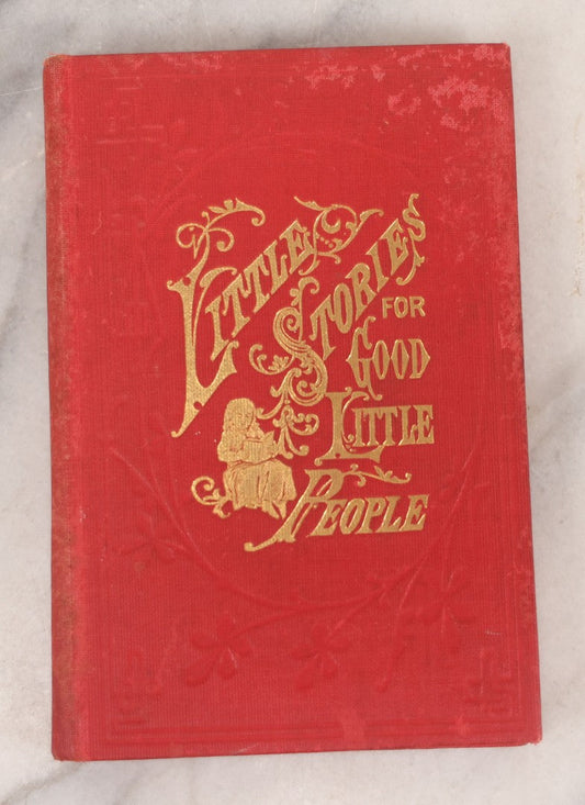 Lot 123 - "Little Stories For Good Little People," Antique Book With Illustrations, Published By American Tract Society, New York, 1876