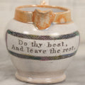 Lot 076 - Antique Hand Colored Transferware Creamer With "Do Thy Best, And Leave The Rest." Motto, Metallic Orange Paint On Sides, Handle And Rim, Unmarked, 3-3/8" H