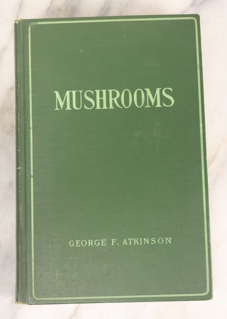 Lot 142 - "Mushrooms: Edible, Poisonous, Etc." Antique Mycology Book By George Francis Atkinson, With 250 Photographs By The Author, Including Recipes For And Toxicology, Third Edition, Published By Henry Holt And Company, New York, 1911