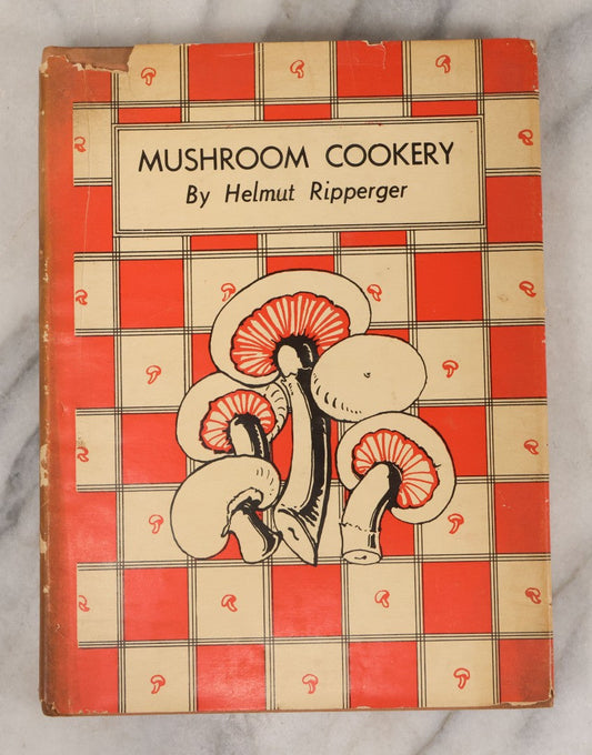 Lot 143 - "Mushroom Cookery" Vintage Cookbook By Helmut Ripperger, Author Of "Coffee Cookery," Published By George W. Stewart, Inc., New York