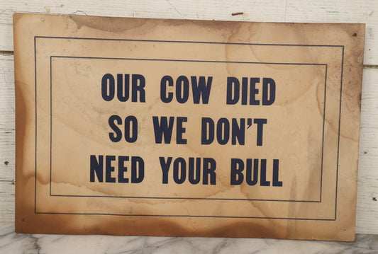 Lot 206 - Vintage 1954 Printed Novelty Paper Sign “Our Cow Died So We Don't Need Your Bull”