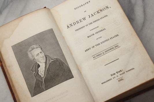 Lot 301 - "Biography Of Andrew Jackson, President Of The United States, Formerly Major General In The Army Of The United States" Antique Illustrated Biography By Philo A. Goodwin, Esq., Published By R. Hart Towner, New York, 1833