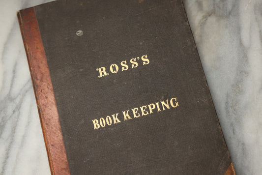 Lot 335 - "Ross's Book-Keeping, Or A Practical System Of Double Entry Book-Keeping" Antique Instructional Business Book By Wm. P. M. Ross, Published By G. B. Zieber And Co., Philadelphia, 1847
