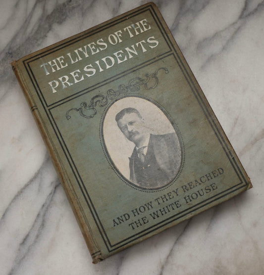 Lot 222 - "The Lives Of The Presidents; And How They Reached The White House" Antique Illustrated History Book By Charles Morris, The John C. Winston Co., Philadelphia, 1903