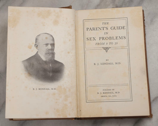 Lot 224 - "The Parent's Guide In Sex Problems From 5 To 75" Antique Parenting Book By B. J. Kendall, M.D., Geneva, Illinois, 1911