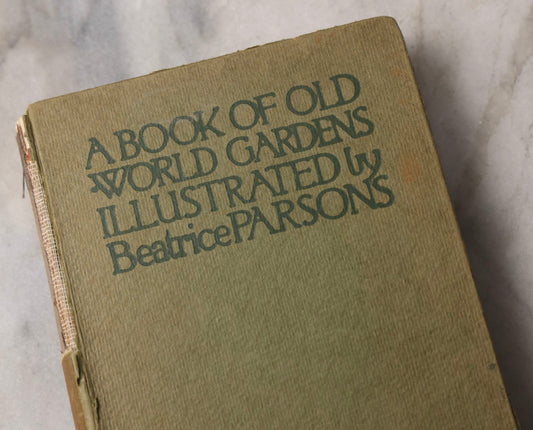 Lot 075 - “A Book Of Old World Gardens” Antique Book Of Gardening Essays Illustrated By Beatrice Parsons, Edited By Alfred H. Hyatt, T. N. Foulis, London & Edinburgh, 1912