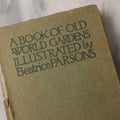 Lot 075 - “A Book Of Old World Gardens” Antique Book Of Gardening Essays Illustrated By Beatrice Parsons, Edited By Alfred H. Hyatt, T. N. Foulis, London & Edinburgh, 1912