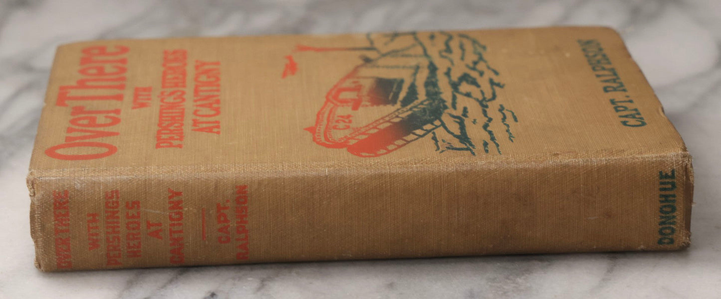 Lot 077 - "Over There With Pershing's Heroes At Cantigny" Antique World War I Book By Capt. George H. Ralphson, Published By M. A. Donohue & Co., Chicago, 1919