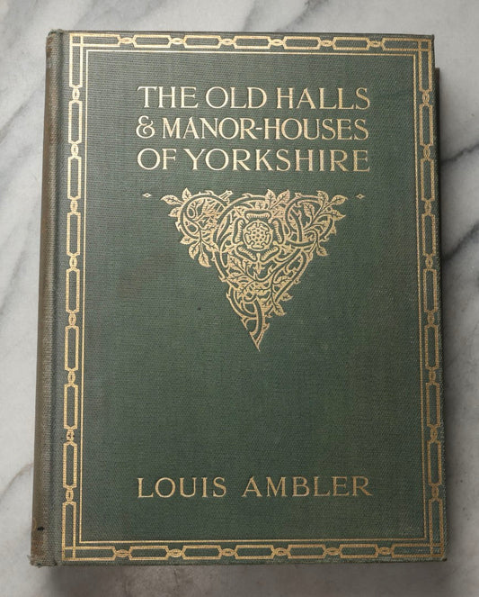 Lot 195 - "The Old Halls And Manor-Houses Of Yorkshire" Antique Illustrated Architecture Book By Louis Ambler, F.R.I.B.A., Published By B. T. Batsford, London, Circa 1913