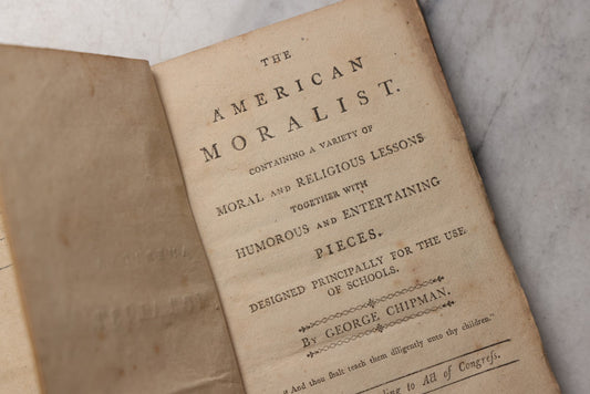 Lot 210 - "The American Moralist: Containing A Variety Of Moral And Religious Lessons Together With Humorous And Entertaining Pieces" Antique Book By George Chipman, Published By Nathaniel Heaton, Jr., Wrentham, Massachusetts, 1801