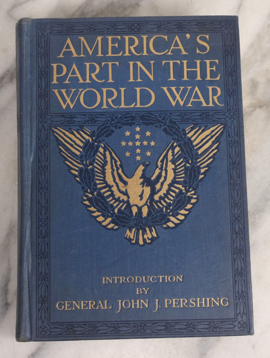 Lot 029 - "America's Part In The World War" Antique WWI History Book By Richard J. Beamish And Francis A. March, Ph.D., With Introduction By General John J. Pershing, 1919
