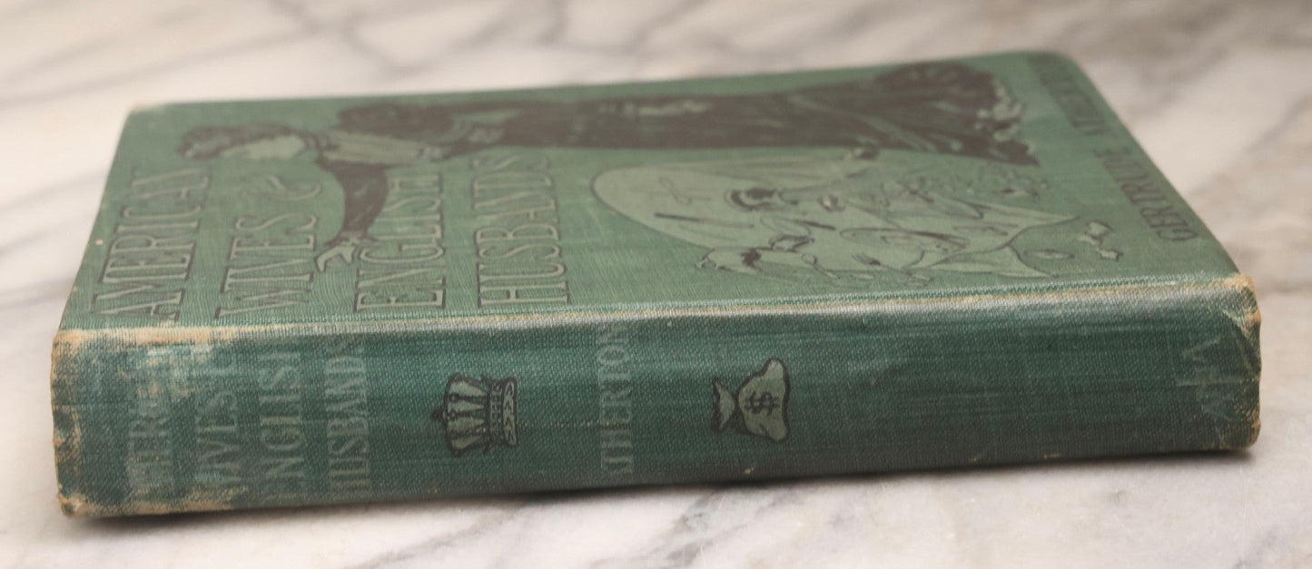 Lot 192 - “American Wives And English Husbands” Antique Novel By Gertrude Atherton, International Association Of Newspapers And Authors, Boston, 1901