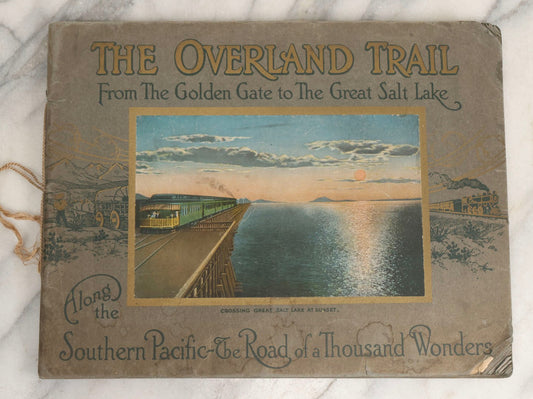 Lot 069 - Antique “The Overland Trail: From The Golden Gate To The Great Salt Lake, Along The Southern Pacific—The Road Of A Thousand Wonders” Scenic Guide Book, Exclusive Edition