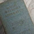 Lot 095 - "Magic Without Apparatus" Vintage Magic Book By Camille Gaultier Translated By Jean Hugard, Edited By Paul Fleming, Illustrations By Donna Allen, Published By Fleming Book Company, Berkeley Heights, New Jersey, 1945