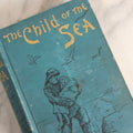 Lot 165 - "The Child Of The Sea" Antique Illustrated Religious Fiction Book By Kathleen M. Smith, Published By James H. Earle, Boston, Massachusetts, 1890