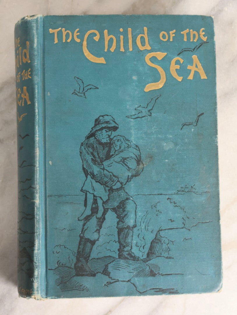 Lot 165 - "The Child Of The Sea" Antique Illustrated Religious Fiction Book By Kathleen M. Smith, Published By James H. Earle, Boston, Massachusetts, 1890