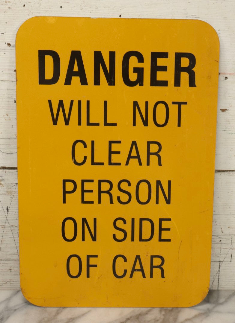 Lot 041 - Vintage Yellow “Danger Will Not Clear Person On Side Of Car” Metal Railroad Sign, 12" x 18"