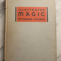 Lot 100 - "Illustrated Magic" Vintage Magic Book By Ottokar Fischer, Published By The Macmillan Company, New York, 1943