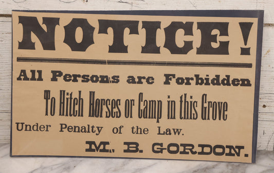 Lot 248 - Antique Printed Paper Broadside Sign Reading "Notice! All Persons Are Forbidden To Hitch Horses Or Camp In This Grove, Under Penalty Of Law, M.B. Gordon", Backed With Black Mat Board