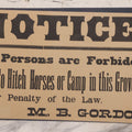 Lot 248 - Antique Printed Paper Broadside Sign Reading "Notice! All Persons Are Forbidden To Hitch Horses Or Camp In This Grove, Under Penalty Of Law, M.B. Gordon", Backed With Black Mat Board, 15" x 9"