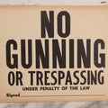 Lot 249 - Vintage Printed “No Gunning Or Trespassing” Paper Sign, 14" x 11"