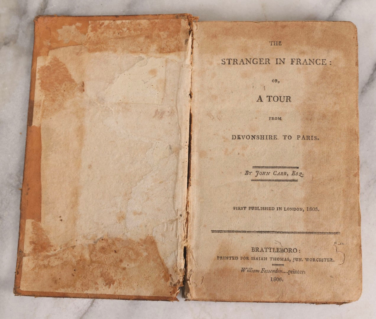 Lot 308 - "The Stranger In France: Or, A Tour From Devonshire To Paris" Antique Travel Book By John Carr, Esq., Printed For Isaiah Thomas, By William Fessenden, Brattleboro, Vermont, 1806, Note Back Cover Separated