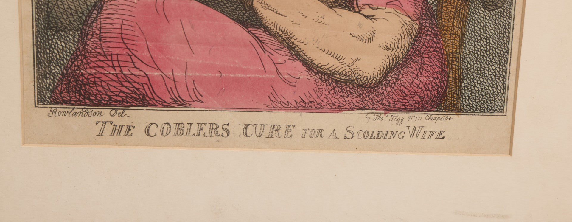 Lot 041 - Antique Hand Colored Caricature Print "The Coblers Cure For A Scolding Wife" By Thomas Rowlandson, Depicting A Cobler Sewing His Wife's Mouth Shut, Published By Thomas Tegg, Circa 1810, Framed, No Glass, 14-1/8" x 18-5/8"