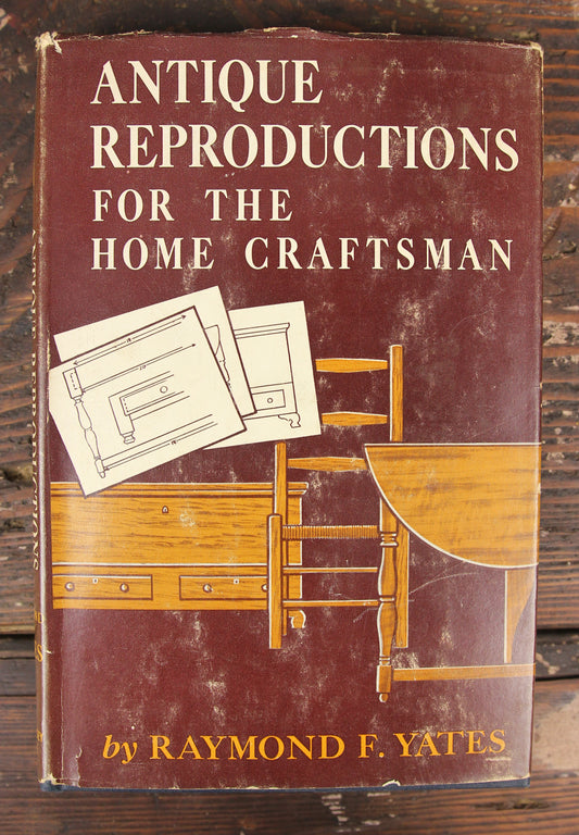 Antique Reproductions for the Home Craftsman by Raymond F. Yates, Copyright 1950